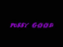 Pussy Good